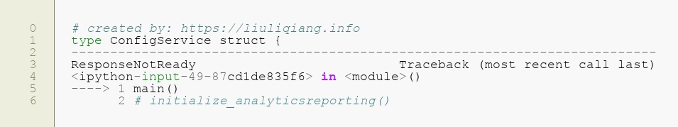 type ConfigService struct{---------------------------------------------------------------------------ResponseNotReady                          Traceback most recent call last<ipython-input-49-87cd1de835f6> in <module>----> 1 main2 # initialize_analyticsreporting()